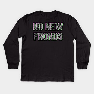 No New Friends Fern Frond Print Font Kids Long Sleeve T-Shirt